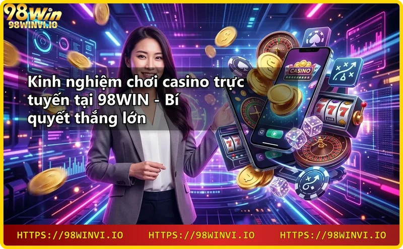 cac-san-pham-casino-truc-tuyen-tai-98win-live-casino-slot-game-ban-ca-the-thao-xo-so Các sản phẩm casino trực tuyến tại 98WIN: live casino, slot game, bắn cá, thể thao, xổ số