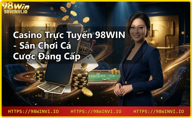 gioi-thieu-nha-cai-98win-uy-tin-voi-giao-dien-casino-truc-tuyen-hien-dai Giới thiệu nhà cái 98WIN uy tín với giao diện casino trực tuyến hiện đại